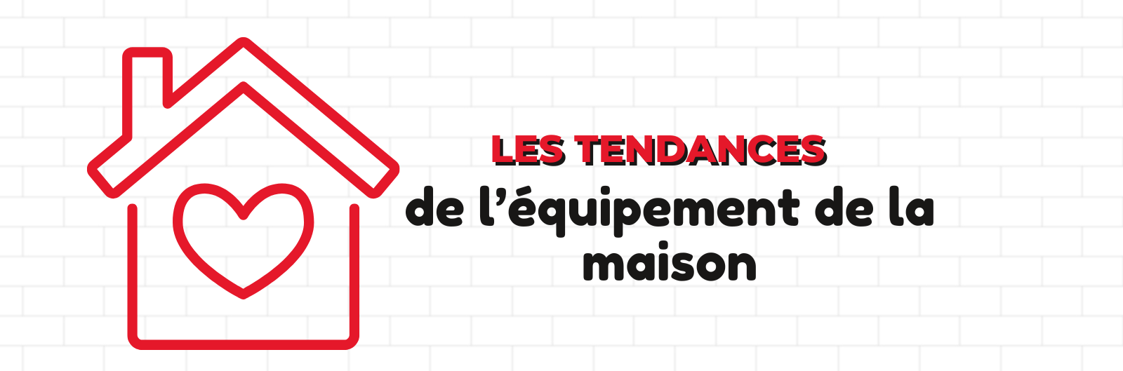 Quelles sont les dernières tendances en matière d'équipement de la maison ?